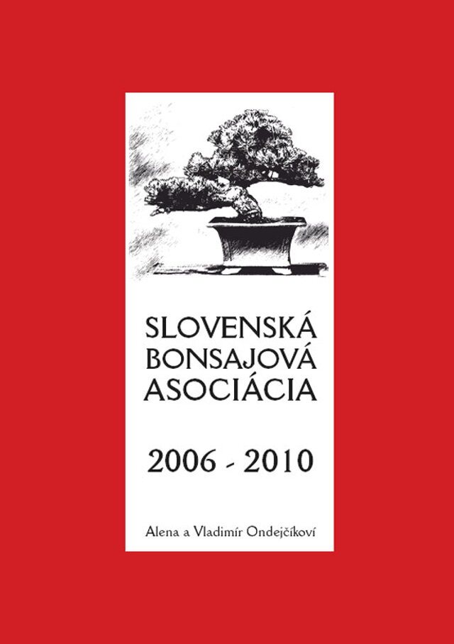 SLOVENSKÁ BONSAJOVÝ ASOCIÁCIA V ROKOCH 2006-2010 - PREZIDENT SBA RNDr. VLADIMÍR ONDEJČÍK